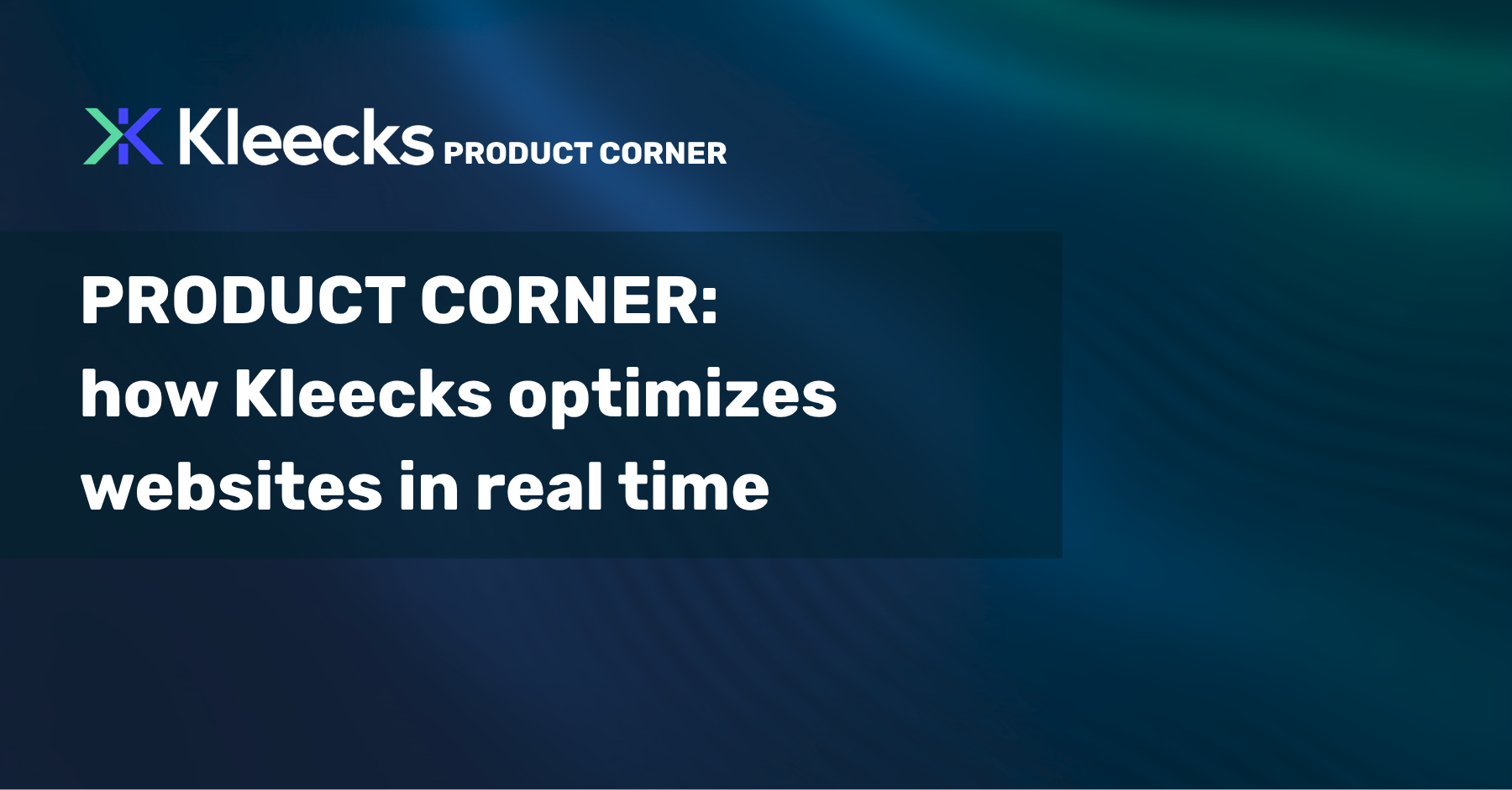 Product Corner Cover Image Abstract geometric lines and wave patterns frame the Kleecks logo and the headline “Product Corner: how Kleecks optimizes websites in real time.”